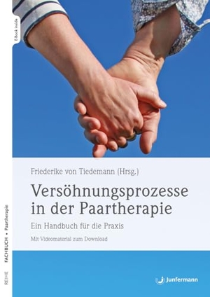 Tiedemann, Friederike von. Versöhnungsprozesse in der Paartherapie - Ein Handbuch für die Praxis Mit Videomaterial zum Download. Junfermann Verlag, 2024.