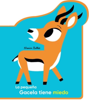 Billet, Marion. La pequeña gacela tiene miedo. Editorial Juventud, S.A., 2018.