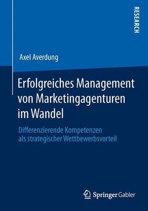 Averdung, Axel. Erfolgreiches Management von Marketingagenturen im Wandel - Differenzierende Kompetenzen als strategischer Wettbewerbsvorteil. Springer Fachmedien Wiesbaden, 2013.