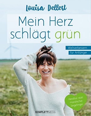 Dellert, Louisa. Mein Herz schlägt grün - Weltverbessern für Anfänger - Herzblut statt moralischer Zeigefinger. Komplett-Media GmbH, 2018.