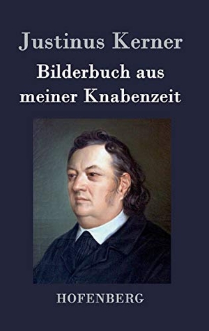 Kerner, Justinus. Bilderbuch aus meiner Knabenzeit. Hofenberg, 2015.