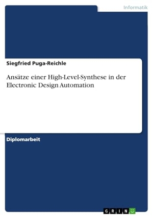 Puga-Reichle, Siegfried. Ansätze einer High-Level-Synthese in der Electronic Design Automation. Examicus Verlag, 2012.