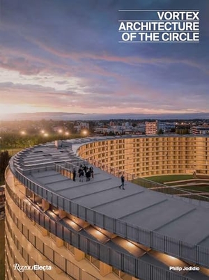 Jodidio, Philip. Vortex - Architecture of the Circle. Rizzoli International Publications, 2021.