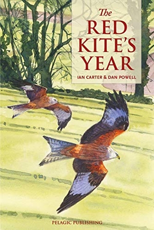 Carter, Ian. The Red Kite's Year. Pelagic Publishing - IPSUK, 2019.