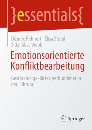 Rehnert, Désirée / Streuli, Elisa et al. Emotionsorientierte Konfliktbearbeitung - Gestärkter, geklärter, verbundener in der Führung. Springer, 2024.
