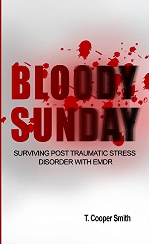 Smith, Timothy. Bloody Sunday Surviving Post Traumatic Stress Disorder With EMDR. Lulu Press, 2009.