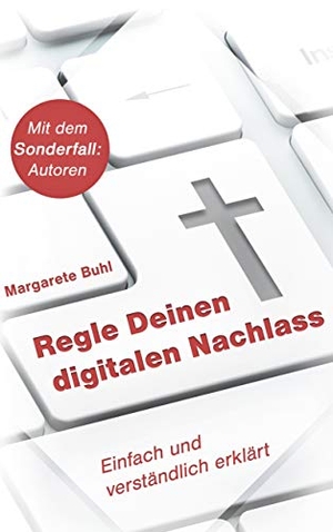 Buhl, Margarete. Regle Deinen digitalen Nachlass - Einfach und verständlich erklärt. Books on Demand, 2019.