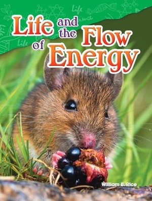 Rice, William B / William Rice. Life and the Flow of Energy. Teacher Created Materials, 2015.