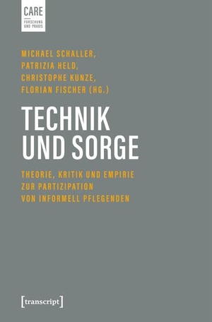 Schaller, Michael / Patrizia Held et al (Hrsg.). Technik und Sorge - Theorie, Kritik und Empirie zur Partizipation von informell Pflegenden. Transcript Verlag, 2026.
