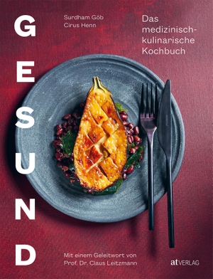 Göb, Surdham / Cirus Henn. Gesund - Das medizinisch-kulinarische Kochbuch. Mit einem Geleitwort von Prof. Dr. Claus Leitzmann. AT Verlag, 2022.
