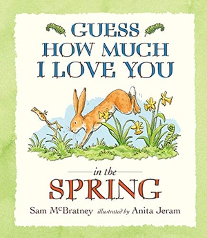 McBratney, Sam. Guess How Much I Love You in the Spring. Walker Books Ltd, 2015.