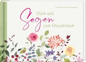Weichselbaumer, Friederike. Glück und Segen zum Ehejubiläum. Butzon & Bercker, 2025.