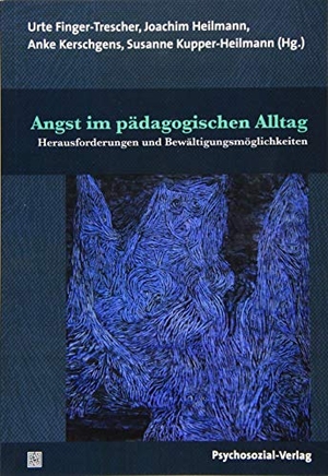 Finger-Trescher, Urte / Joachim Heilmann et al (Hrsg.). Angst im pädagogischen Alltag - Herausforderungen und Bewältigungsmöglichkeiten. Psychosozial Verlag GbR, 2019.