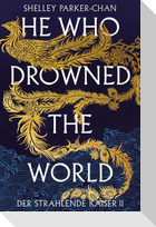 He Who Drowned the World (Der strahlende Kaiser II) (limitierte Collector's Edition mit Farbschnitt und Miniprint)