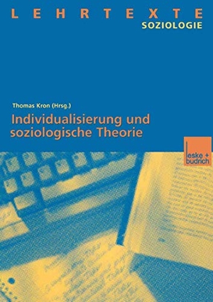 Kron, Thomas (Hrsg.). Individualisierung und soziologische Theorie. VS Verlag für Sozialwissenschaften, 2000.
