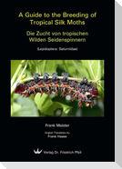 A Guide to the Breeding of Tropical Silk Moths - Die Zucht von tropischen Wilden Seidenspinnern