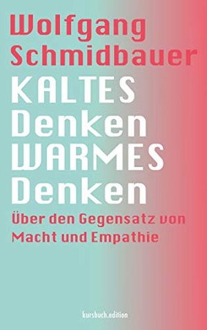 Schmidbauer, Wolfgang. KALTES Denken, WARMES Denken - Über den Gegensatz von Macht und Empathie. kursbuch.edition, 2020.