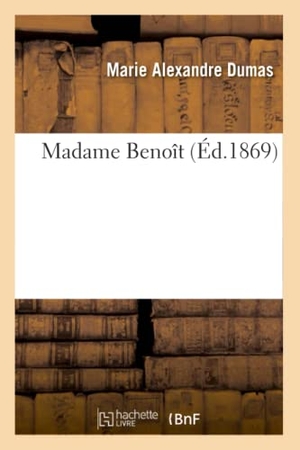 Dumas. Madame Benoît. Hachette Livre, 2018.