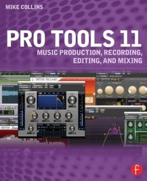 Collins, Mike. Pro Tools 11 - Music Production, Recording, Editing, and Mixing. Taylor & Francis, 2013.