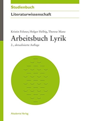Felsner, Kristin / Helbig, Holger et al. Arbeitsbuch Lyrik. Akademie Verlag GmbH, 2012.