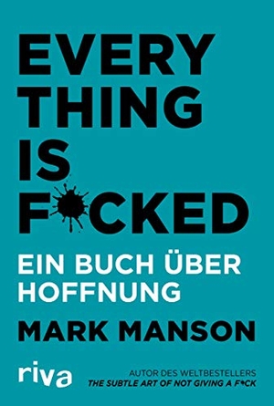Manson, Mark. Everything is Fucked - Ein Buch über Hoffnung. riva Verlag, 2019.