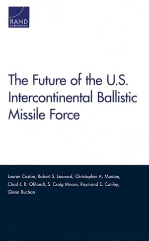 Caston, Lauren / Leonard, Robert S et al. The Future of the U.S. Intercontinental Ballistic Missile Force. RAND Corporation, 2014.