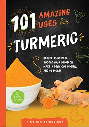 Branson, Susan. 101 Amazing Uses for Turmeric - Reduce Joint Pain, Soothe Your Stomach, Make a Delicious Dinner, and 98 More!. Harry N. Abrams, 2018.
