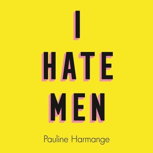 Harmange, Pauline. I Hate Men Lib/E. HarperCollins UK, 2021.