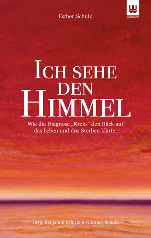 Schulz, Esther. ICH SEHE DEN HIMMEL - Wie die Diagnose "Krebs" den Blick auf das Leben und das Sterben klärte.. werdewelt Verlag, 2019.