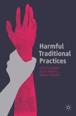 Campbell, Gerry / Sarkaria, Neelam et al. Harmful Traditional Practices - Prevention, Protection, and Policing. Palgrave Macmillan UK, 2020.