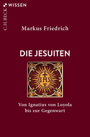 Friedrich, Markus. Die Jesuiten - Von Ignatius von Loyola bis zur Gegenwart. C.H. Beck, 2021.