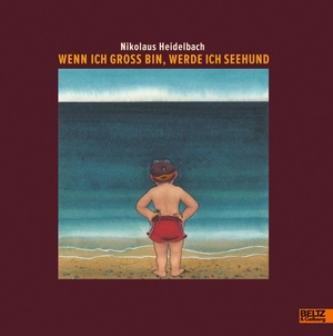 Heidelbach, Nikolaus. Wenn ich groß bin, werde ich Seehund - Vierfarbiges Bilderbuch. Julius Beltz GmbH, 2011.