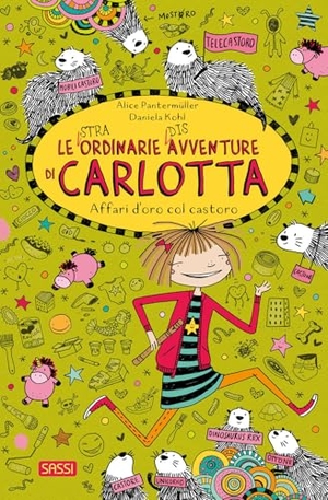 Pantermüller, Alice. Affari d'oro col castoro. Le (stra)ordinarie (dis)avventure di Carlotta. Vol. 17. Sassi, 2026.
