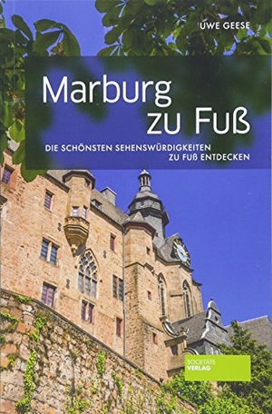 Geese, Uwe. Marburg zu Fuß - Die schönsten Sehenswürdigkeiten zu Fuß entdecken. Societäts-Verlag, 2018.