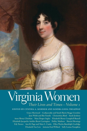 Kierner, Cynthia A / Sandra Gioia Treadway (Hrsg.). Virginia Women - Their Lives and Times, Volume 1. University of Georgia Press, 2015.