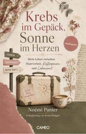 Panier, Noëmi. Krebs im Gepäck, Sonne im Herzen - Mein Leben zwischen Haarverlust, Kaffeepausen und Lebensmut. Cameo Verlag GmbH, 2026.