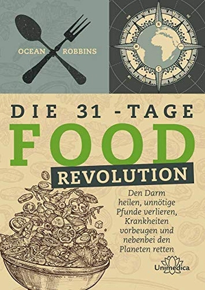 Robbins, Ocean. Die 31 - Tage FOOD Revolution - Den Darm heilen, unnötige Pfunde verlieren, Krankheiten vorbeugen und nebenbei den Planeten retten. Narayana Verlag GmbH, 2021.