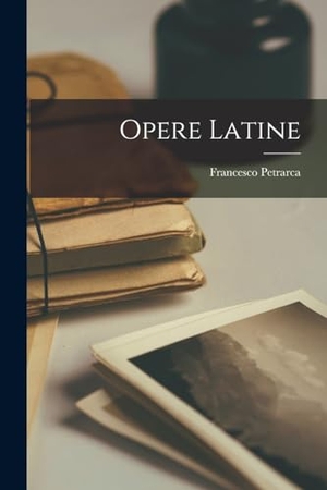 Petrarca, Francesco. Opere Latine. Creative Media Partners, LLC, 2022.
