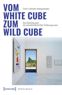 Vom White Cube zum Wild Cube