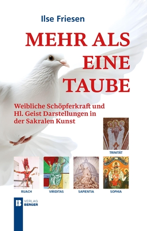 Friesen, Ilse. Mehr als eine Taube - RUACH, VIRIDITAS, SAPIENTIA UND SOPHIA. Weibliche Schöpferkraft und Hl. Geist Darstellungen in der Sakralen Kunst. Berger, Ferdinand Verlag, 2026.