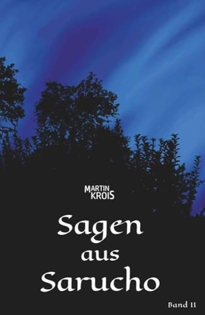 Krois, Martin. Sagen aus Sarucho - Band II. Buchschmiede, 2024.