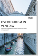 Overtourism in Venedig. Wie Massentourismus das Destinationsmanagement herausfordert