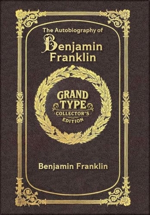 Franklin, Benjamin. Large Print - The Autobiography of Benjamin Franklin - Grand Type Collector's Edition - Matte Hardcover with Dust Jacket. Revive AI LTD., 2025.
