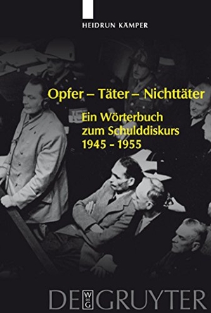 Kämper, Heidrun. Opfer - Täter - Nichttäter - Ein Wörterbuch zum Schulddiskurs 1945-1955. De Gruyter, 2007.