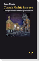 Cuando Madrid hizo pop : de la posmodernidad a la globalización