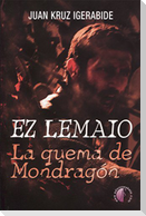 Ez lemaio : la quema de Mondragón