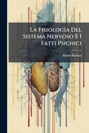 Panizza, Mario. La Fisiologia Del Sistema Nervoso E I Fatti Psichici. Creative Media Partners, LLC, 2025.