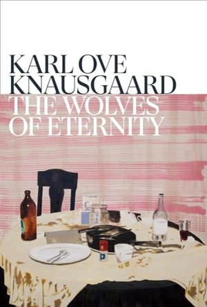 Knausgaard, Karl Ove. The Wolves of Eternity. Random House, 2023.