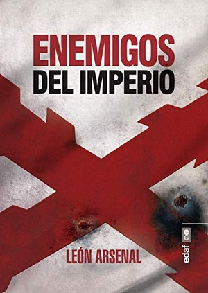 Arsenal, León. Enemigos del imperio. Editorial Edaf, S.L., 2018.