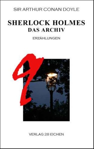 Doyle, Arthur Conan. Sherlock Holmes 9 Das Archiv - Erzählungen. Verlag 28 Eichen, 2015.